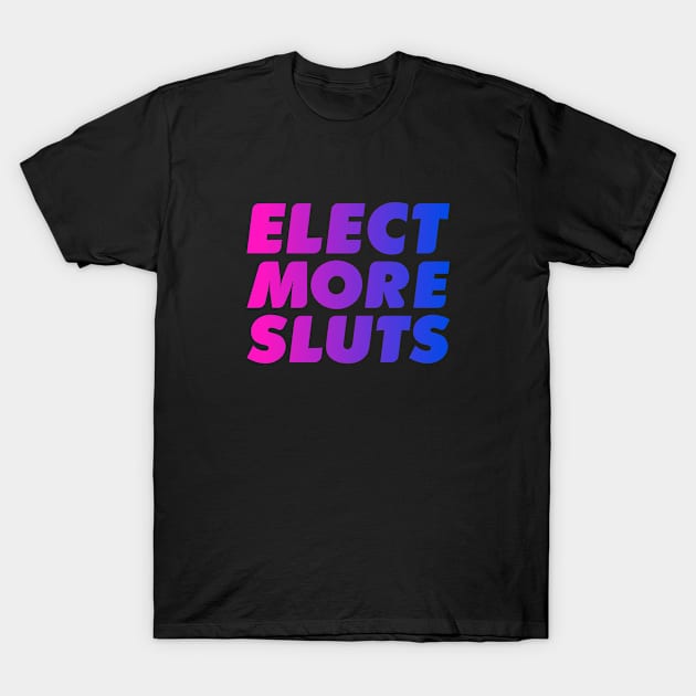 Elect More Sluts- Bi Pride T-Shirt by Wild Hunt